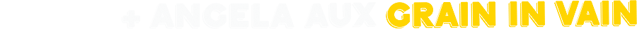 LEROY + ANGELA AUX - GRAIN IN VAIN